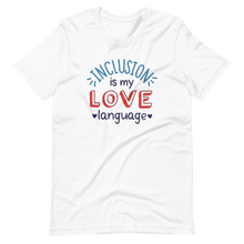 Load image into Gallery viewer, Inclusive is My Love Language Shirt