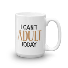 Load image into Gallery viewer, I Can&#39;t Adult Today Mug